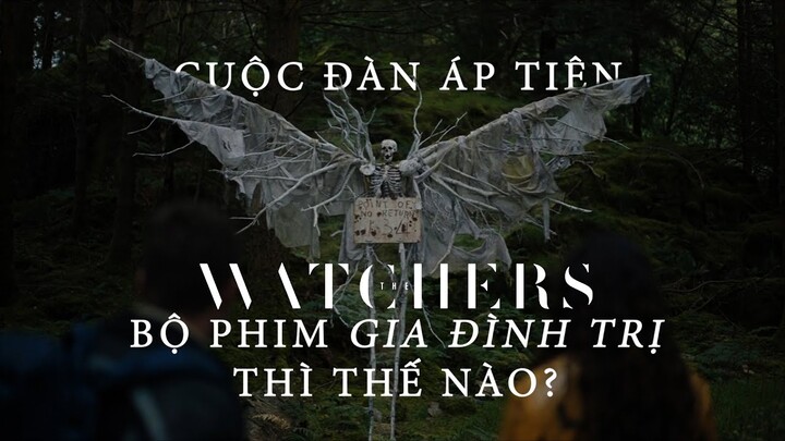 THE WATCHERS: CUỘC ĐÀN ÁP TIÊN | BỘ PHIM GIA ĐÌNH TRỊ?!