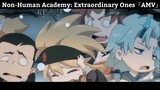 Non-Human Academy: Extraordinary Ones「AMV」Hay Nhất
