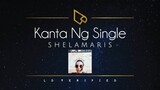 ShelaMaris | Kanta Ng Single (Lyric Video)