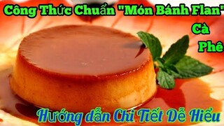 Công Thức Chuẩn " Làm Món Bánh Flan Cà Phê || tại nhà đơn giản dễ làm