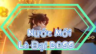 Nước Mới Là Đại BOSS