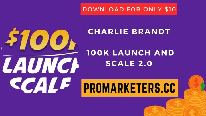 Charlie Brandt – 100k Launch And Scale 2.0