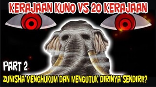 KERAJAAN KUNO VS 20 KERAJAAN PART 2 – ZUNISHA MENGHUKUM DIRINYA SENDIRI!?