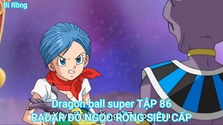 Dragon ball super TẬP 86-RADAR DÒ NGỌC RỒNG SIÊU CẤP