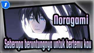 [Noragami],Seberapa,beruntungnya,untuk,bertemu,kau,di,waktu,terbaik_1