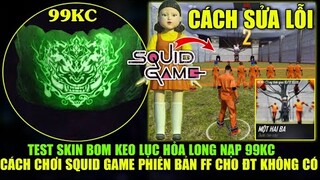 Cách Chơi SQUID GAME Phiên Bản Free Fire Cho Máy Không Có, Garena Cho Nạp KC Nhận Bom Keo Free