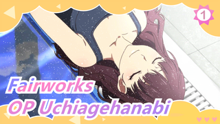 [Fairworks] TV Ver. OP Uchiagehanabi_1