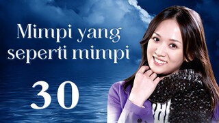 【INDO SUB】Mimpi yang seperti mimpi 30