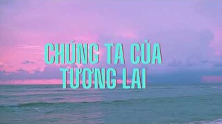 SƠN TÙNG M-TP | CHÚNG TA CỦA TƯƠNG LAI |  Lyrics | Jade Emperor