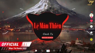 Lệ Mãn Thiên  - Oanh Tạ x BEO2K Remix | EDM TikTok Hay 2022 | Nhạc Hoa Lời Việt Hot TikTok 2022