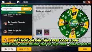 FREE FIRE | GÀ RÁN TẶNG CODE 100K HƯỚNG DẪN NHẬP CODE QUAY TRÚNG THẺ VÔ CỰC ! - CODE NGON K GIỚI HẠN