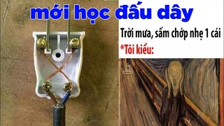 Mới học đấu dây, làm như này đúng chưa nhỉ ? - Top comment hài hước bá đạo Face Book.