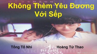 HT "Không Thèm Yêu Đương Với Sếp" Time Sends Your Love to Me, 才不要和老板谈恋爱 - Hoàng Tử Thao, Tống Tổ Nhi