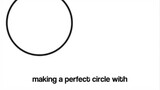 When making a perfect circles reminds you of reality.