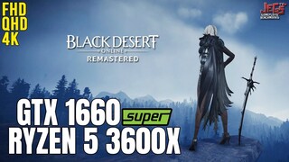 Black Desert Online Remastered | Ryzen 5 3600x + GTX 1660 Super | 1080p, 1440p, 2160p benchmarks!