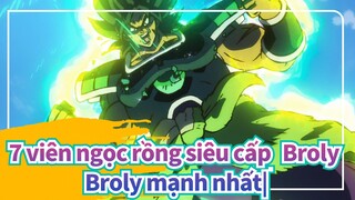 7 viên ngọc rồng siêu cấp: Broly
Broly mạnh nhất|