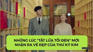 [THƯ KÝ KIM SAO THẾ] Những lúc tắt lửa tối đèn mới nhận ra vẻ đẹp của thư ký Kim