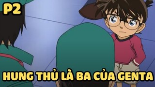 [Thám tử lừng danh Conan] - Vụ án Hung thủ là ba của Genta (Phần 2)