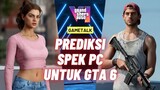 Prediksi Spek PC untuk main GTA 6