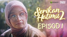 Serikan Hatimu 2 Episod 1