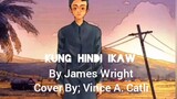 Kung Hindi Ikaw By; James Wright - Cover By; Vince Arevalo Catli