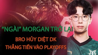 "NGÀI" MORGAN TRỞ LẠI - BRO HỦY DIỆT DK THẲNG TIẾN VÀO PLAYOFFS | BLV HOÀNG SAMA