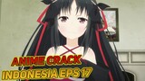 Laki-Laki Adalah Hewan Buas | Anime Crack Indonesia Episode 17