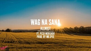 Wag na Sana - Allmo$t ft Peso Mercado (Prod. By MR. EPEE)