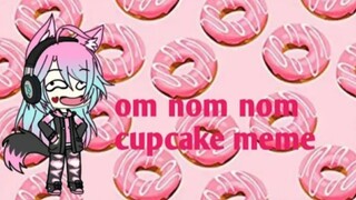 Om Nom Cupcake Meme || Gacha Life || Gift For Huda Aulia || Gusion Moongirlcat Gacha12