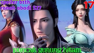 Batle Through The Heavens Ranah Abadi S27 Part 17 : Puncak Gunung Hitam
