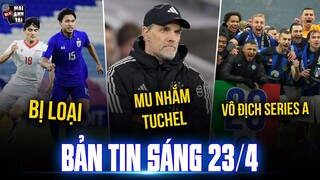 TIN SÁNG 23/4: MU NHẮM TUCHEL THAY TEN HAG, U23 THÁI LAN BỊ LOẠI, INTER CHÍNH THỨC VÔ ĐỊCH SERIES A