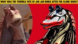 What Was The TERRIBLE Fate Of Jar Jar Binks After The Clone Wars?