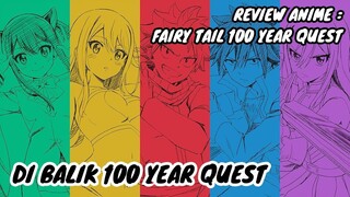 REVIEW ANIME : FAIRY TAIL 100 YEAR QUEST || Di balik 100 Year Quest