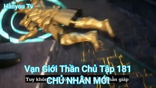 Vạn Giới Thần Chủ Tập 181-CHỦ NHÂN MỚI