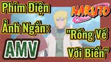 [Naruto] AMV | Phim Điện Ảnh Ngắn: "Rồng Về Với Biển"