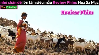 Nhỏ đi chăn Dê lớn Làm Siêu mẫu - Review phim Hoa Sa Mạc