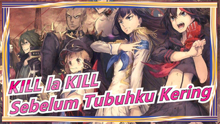 [AMV / KILL la KILL]Sebelum Tubuhku Kering