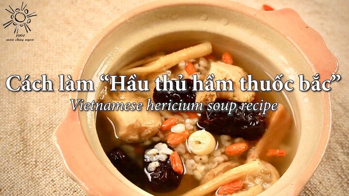 Công thức "Hầu thủ hầm thuốc bắc" món ăn hay bài thuốc - vietnamese hericium soup