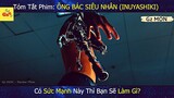 Có SỨC MẠNH Này, Bạn Sẽ Làm Gì ? | Review phim: ÔNG BÁC SIÊU NHÂN - INUYASHIKI | Gz MON