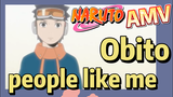 [NARUTO]  AMV | Obito, people like me