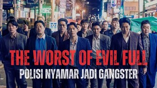 THE WORST OF EVIL FULL SEASON - POLISI BERPANGKAT RENDAH YANG DISEGANI GANGSTER