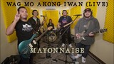 Wag Mo Akong Iwan (Live) - Mayonnaise