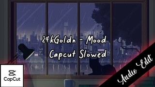 24kGoldn - Mood ( Capcut Slowed Audio Edit )