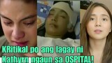 shocking!Kathryn Bernardo ISINUGOD SA OSPITAL/Kritikal ang LAGAY