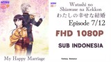 [1080P] Watashi no Shiawase na Kekkon Eps 7 Sub Indo