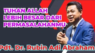 Pdt. Dr. Rubin Adi Abraham _ TUHAN ALLAH LEBIH BESAR DARI PERMASALAHANMU