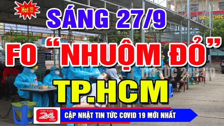 🛑Tin khẩn SÁNG 27/9: TP.HCM đừng VỘI CHỦ QUAN /VN TĂNG KHỦNG KHIẾP 10.011ca Mới & 18.584Ca Tử Vog