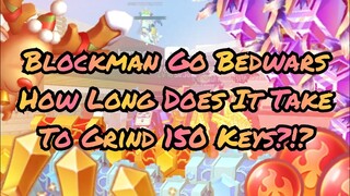 How Long Does It Take To Grind 150 Keys In Blockman Go Bedwars??