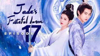 🇨🇳EP17 Jade's Fateful Love (2024)