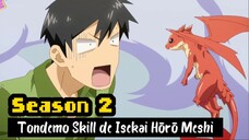 Tondemo Skill de Isekai Hōrō Meshi SEASON 2! SPOILER ALERT!